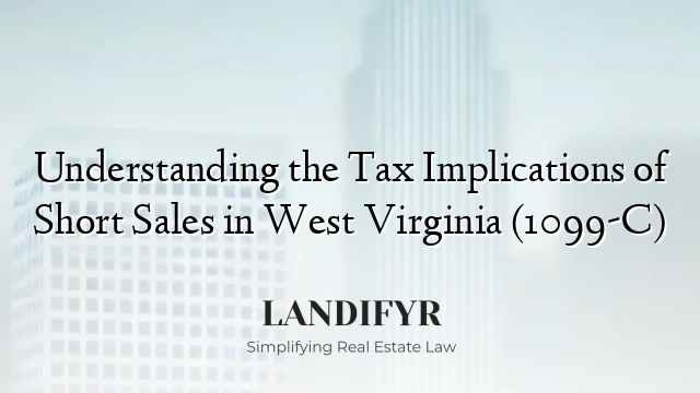 Understanding the Tax Implications of Short Sales in West Virginia (1099-C)