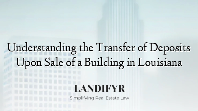 Understanding the Transfer of Deposits Upon Sale of a Building in Louisiana