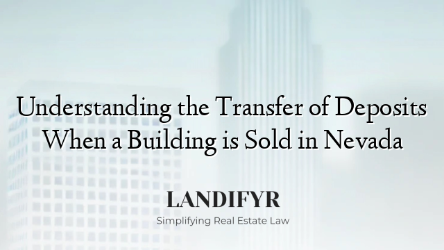 Understanding the Transfer of Deposits When a Building is Sold in Nevada