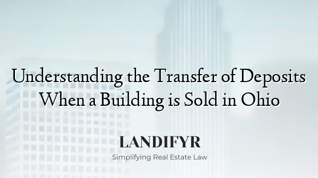 Understanding the Transfer of Deposits When a Building is Sold in Ohio