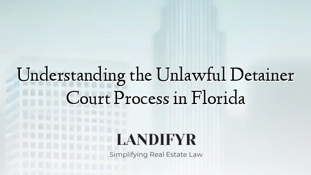 Understanding the Unlawful Detainer Court Process in Florida