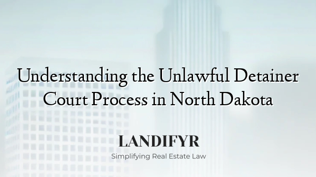 Understanding the Unlawful Detainer Court Process in North Dakota