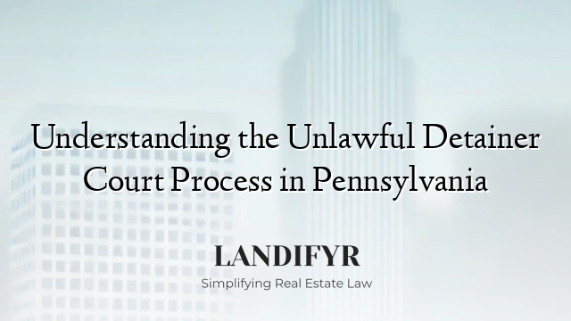 Understanding the Unlawful Detainer Court Process in Pennsylvania