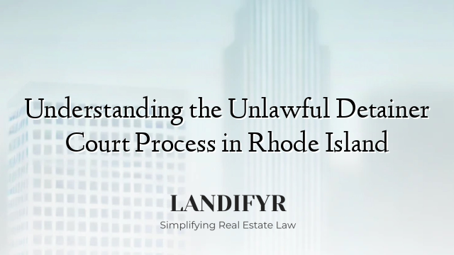 Understanding the Unlawful Detainer Court Process in Rhode Island