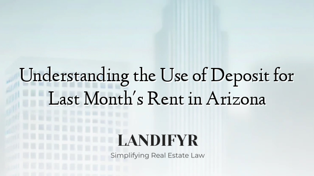Understanding the Use of Deposit for Last Month's Rent in Arizona