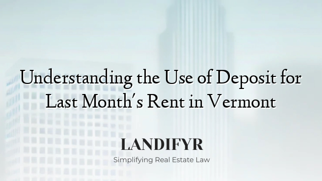 Understanding the Use of Deposit for Last Month's Rent in Vermont