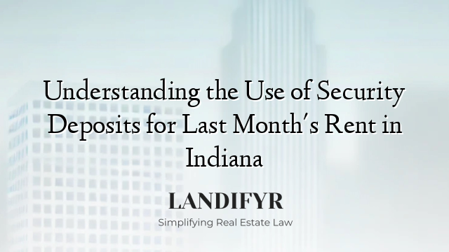 Understanding the Use of Security Deposits for Last Month's Rent in Indiana