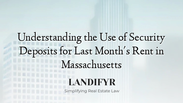 Understanding the Use of Security Deposits for Last Month's Rent in Massachusetts