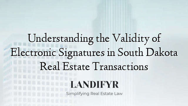 Understanding the Validity of Electronic Signatures in South Dakota Real Estate Transactions