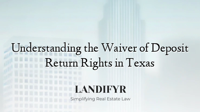 Understanding the Waiver of Deposit Return Rights in Texas