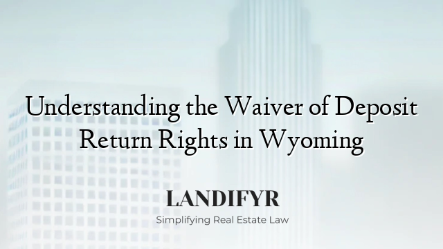 Understanding the Waiver of Deposit Return Rights in Wyoming