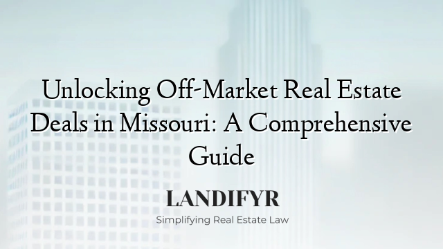 Unlocking Off-Market Real Estate Deals in Missouri: A Comprehensive Guide