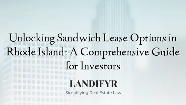 Unlocking Sandwich Lease Options in Rhode Island: A Comprehensive Guide for Investors