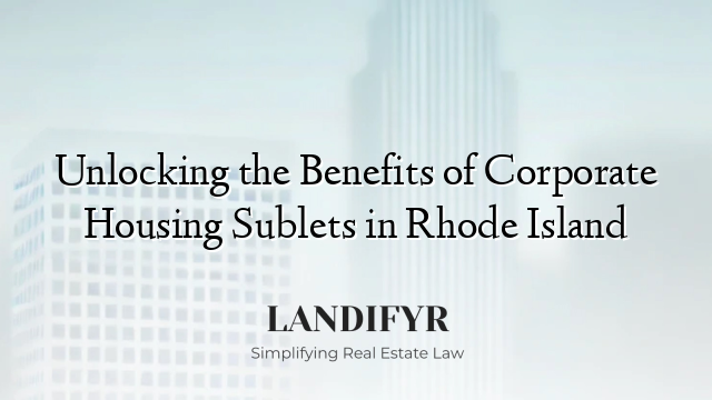 Unlocking the Benefits of Corporate Housing Sublets in Rhode Island