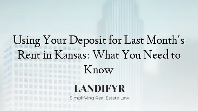 Using Your Deposit for Last Month's Rent in Kansas: What You Need to Know