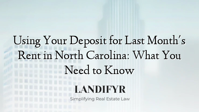 Using Your Deposit for Last Month's Rent in North Carolina: What You Need to Know