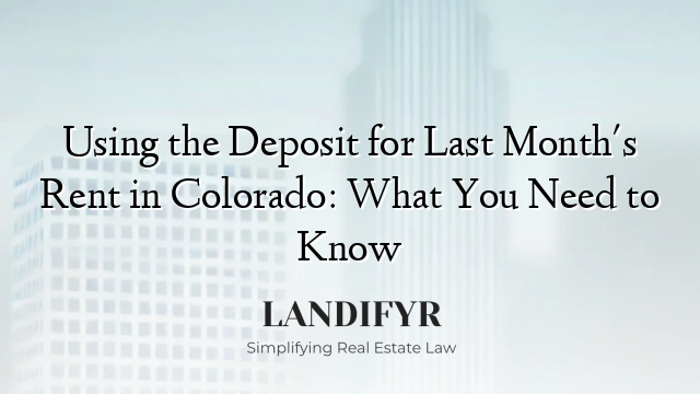 Using the Deposit for Last Month's Rent in Colorado: What You Need to Know