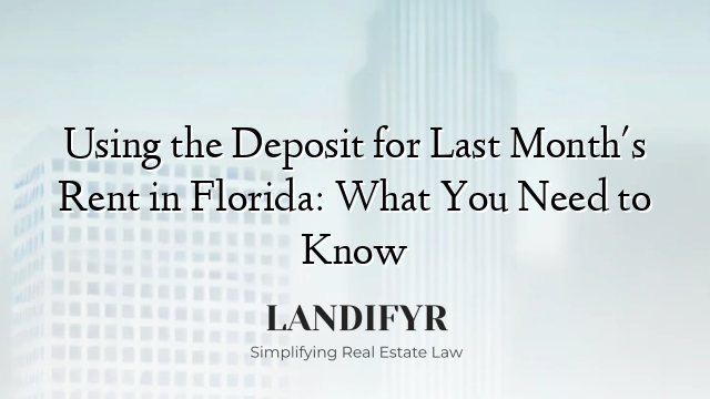 Using the Deposit for Last Month's Rent in Florida: What You Need to Know