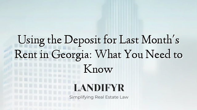 Using the Deposit for Last Month's Rent in Georgia: What You Need to Know