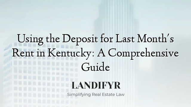 Using the Deposit for Last Month's Rent in Kentucky: A Comprehensive Guide