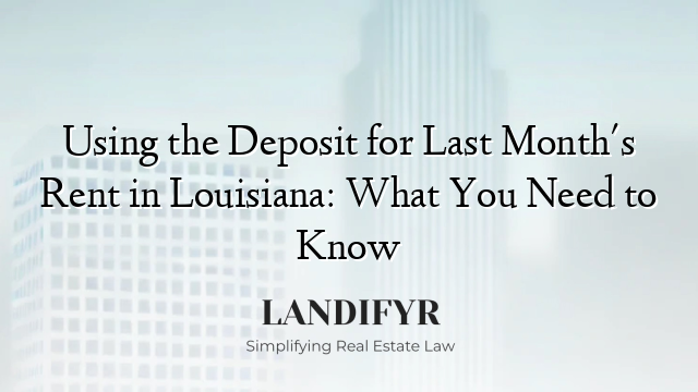 Using the Deposit for Last Month's Rent in Louisiana: What You Need to Know