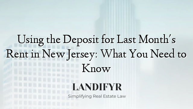 Using the Deposit for Last Month's Rent in New Jersey: What You Need to Know