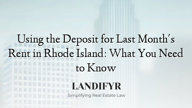Using the Deposit for Last Month's Rent in Rhode Island: What You Need to Know