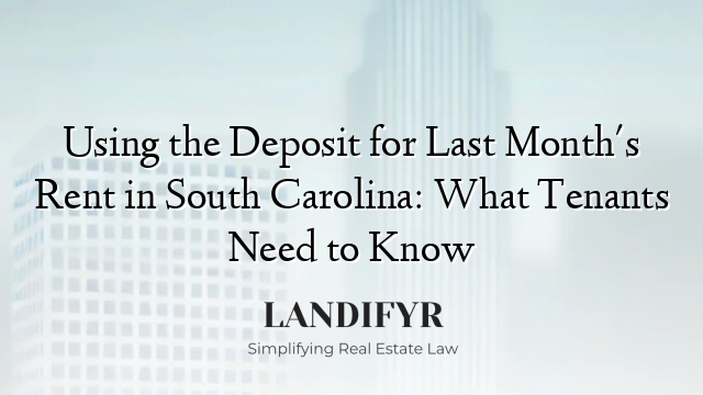 Using the Deposit for Last Month's Rent in South Carolina: What Tenants Need to Know