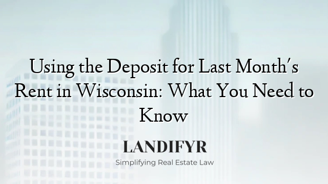 Using the Deposit for Last Month's Rent in Wisconsin: What You Need to Know