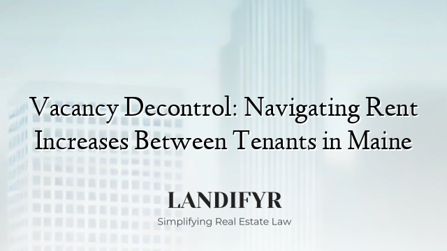 Vacancy Decontrol: Navigating Rent Increases Between Tenants in Maine