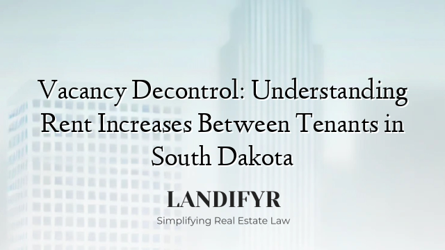Vacancy Decontrol: Understanding Rent Increases Between Tenants in South Dakota
