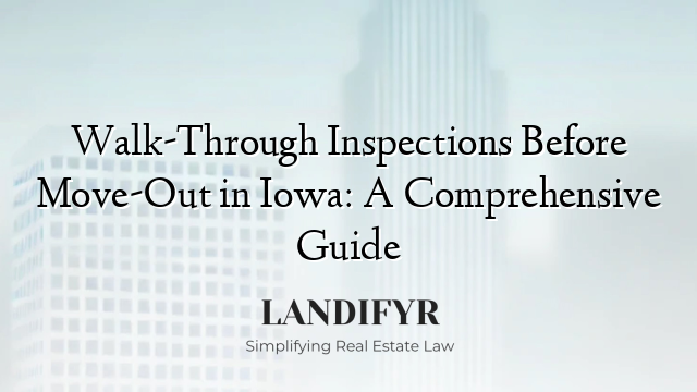Walk-Through Inspections Before Move-Out in Iowa: A Comprehensive Guide