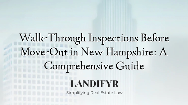 Walk-Through Inspections Before Move-Out in New Hampshire: A Comprehensive Guide
