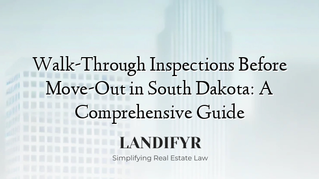 Walk-Through Inspections Before Move-Out in South Dakota: A Comprehensive Guide