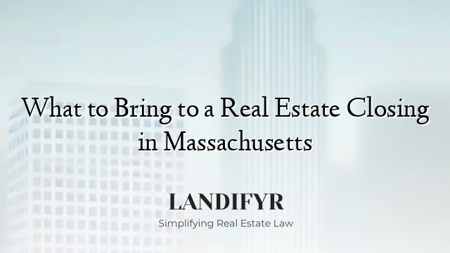 What to Bring to a Real Estate Closing in Massachusetts
