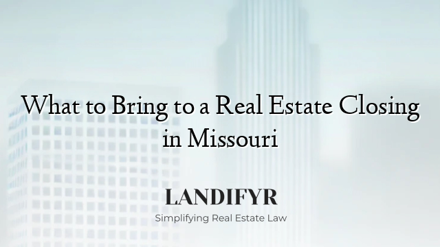 What to Bring to a Real Estate Closing in Missouri