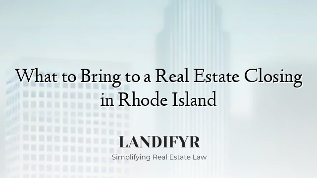 What to Bring to a Real Estate Closing in Rhode Island