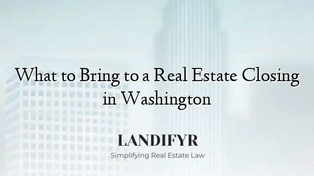 What to Bring to a Real Estate Closing in Washington