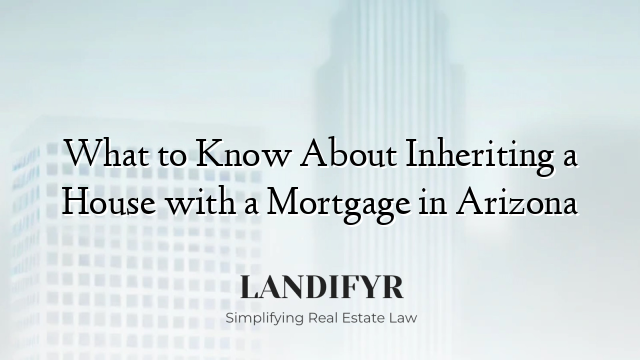 What to Know About Inheriting a House with a Mortgage in Arizona
