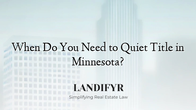 When Do You Need to Quiet Title in Minnesota?