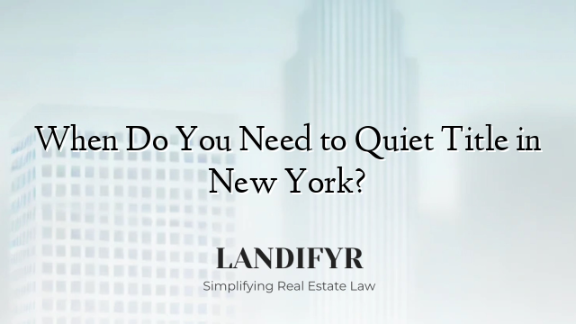 When Do You Need to Quiet Title in New York?