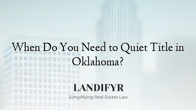 When Do You Need to Quiet Title in Oklahoma?