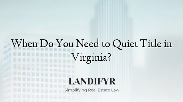 When Do You Need to Quiet Title in Virginia?