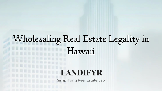 Wholesaling Real Estate Legality in Hawaii