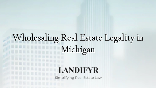 Wholesaling Real Estate Legality in Michigan
