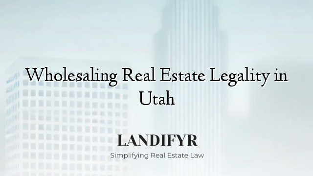 Wholesaling Real Estate Legality in Utah