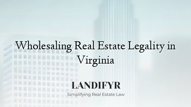 Wholesaling Real Estate Legality in Virginia