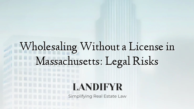 Wholesaling Without a License in Massachusetts: Legal Risks