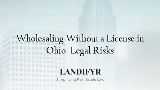 Wholesaling Without a License in Ohio: Legal Risks