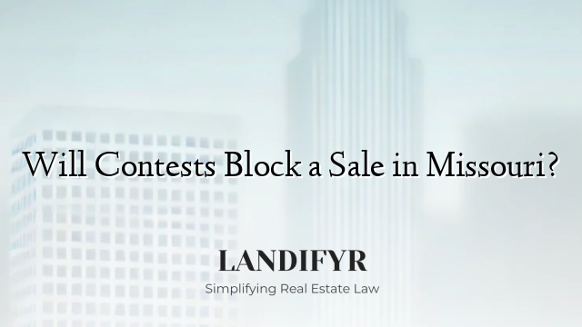 Will Contests Block a Sale in Missouri?